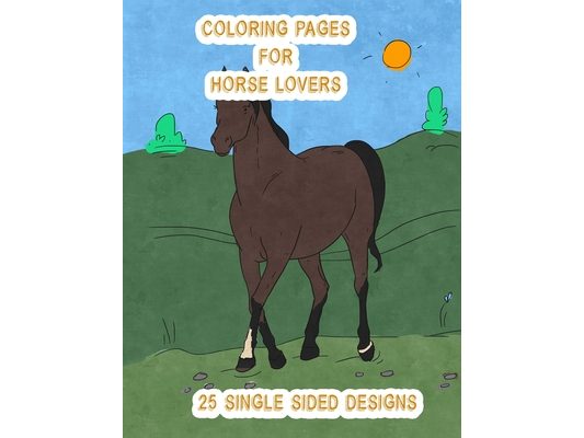 Coloring Pages for Horse Lovers: 25 Single Sided Designs