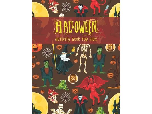 Halloween Activity Book for Kids: Super Fun Halloween Coloring And Activity Book for Kids Ages 4-8, Primary School and Homeschool Kids! Halloween Kids