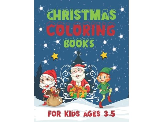 Christmas Coloring Book for Kids Ages 3-5: Fun Children's Christmas Present or Gift for kids, Cute Coloring Book with Fun, Easy, and Relaxing Designs,