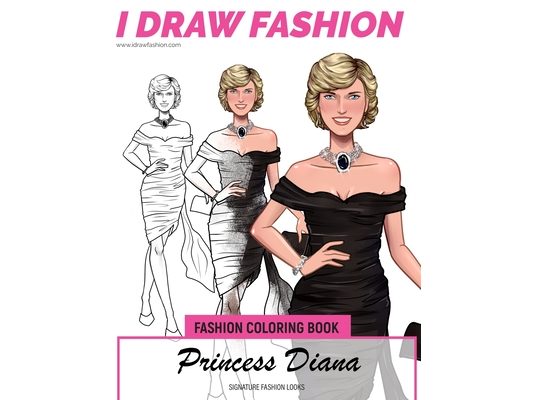 Princess Diana - Signature Fashion Looks: I DRAW FASHION: Fashion Coloring Book