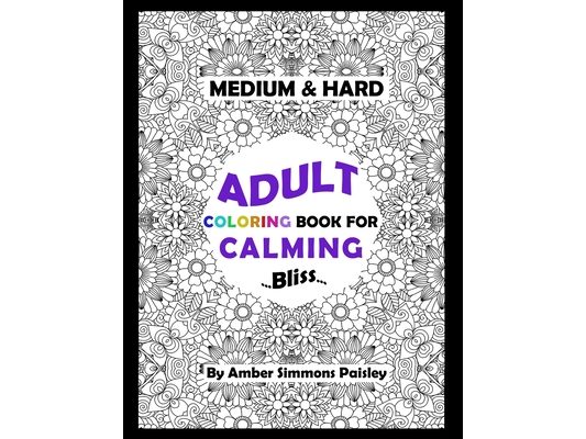 Medium & Hard Adult Coloring Book For Calming Bliss: Elegant One Sided Pages With Intricate Designs To Relax And Stay Calm