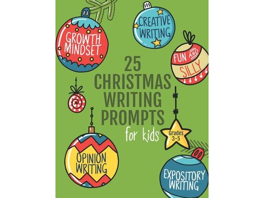 25 Christmas Writing Prompts for Kids: Grades 3-5 Growth Mindset Questions Creative Writing Opinion Writing Expository Writing Narrative Writing