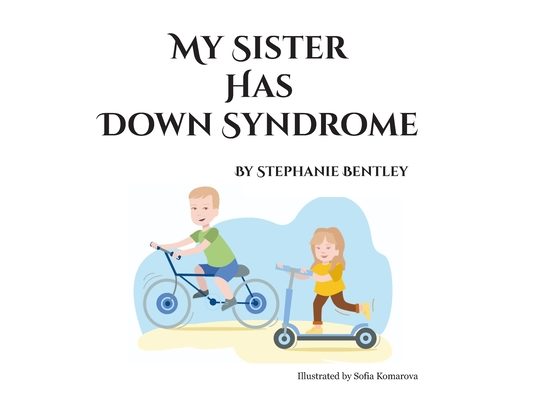 My Sister has Down Syndrome: One family's story about life with a child with Down syndrome