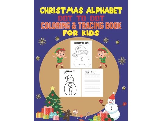Christmas Alphabet Dot to Dot Coloring & Tracing Book for Kids: This Book Practice For Kids, Ages 4-8, Dot To Dot, Coloring and Tracing Practice.(Fun