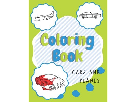 Coloring Book, Cars and Planes: Boys Coloring Book For Kids Ages 4-8