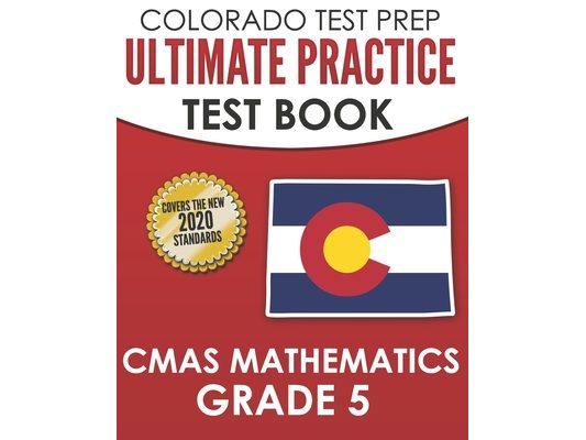 COLORADO TEST PREP Ultimate Practice Test Book CMAS Mathematics Grade 5: Includes 8 Complete CMAS Mathematics Assessments