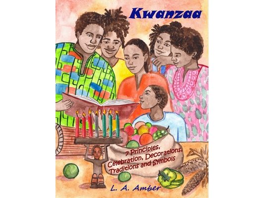 Kwanzaa: 7 Principles, Celebration, Decorations, Traditions and Symbols: A Kwanzaa Book for Kids