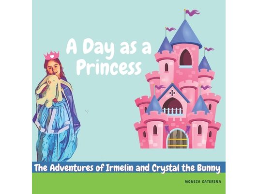 The Adventures of Irmelin and Crystal the Bunny: A day as a princess