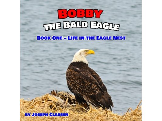 Bobby the Bald Eagle: Book One - Life in the Eagle Nest