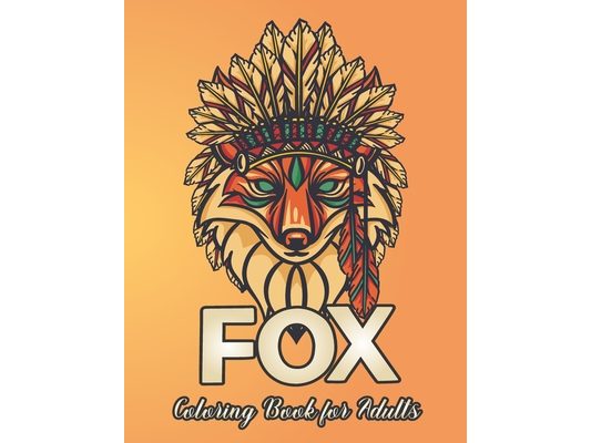 Fox Coloring Book for Adults: Stress Relief Fox Designs to Help You Relax