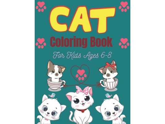 CAT Coloring Book For Kids Ages 6-8: Cute Cat Coloring books for girls and boys, Easy to Hard Designs