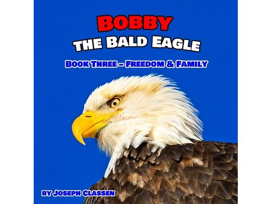 Bobby the Bald Eagle: Book Three - Freedom & Family