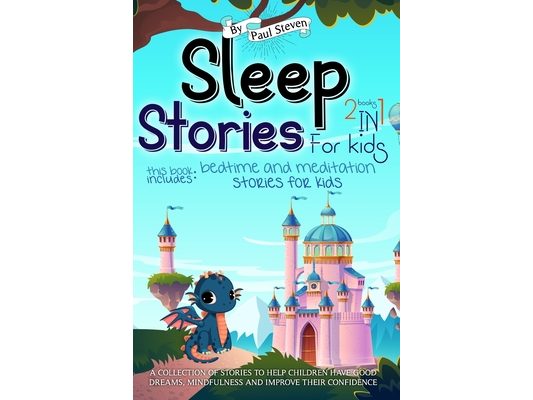 Sleep Stories for Kids: 2 Books in 1: This Book Includes Bedtime and Meditation Stories for Kids. a Collection of Stories to Help Children Hav