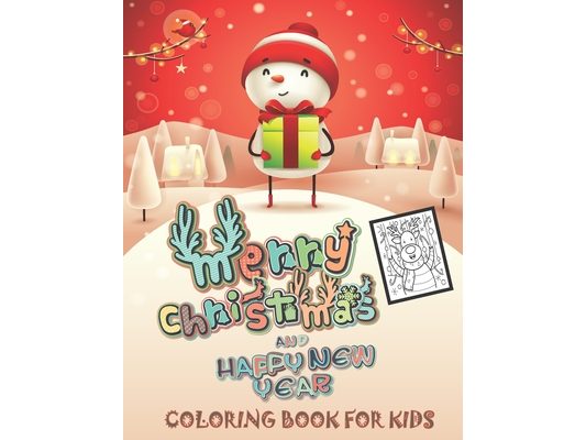 Merry Christmas and Happy New Year Coloring Book For Kids: Fun Children's Christmas Gift or Present for Toddlers & Kids - 40 Beautiful Pages to Color