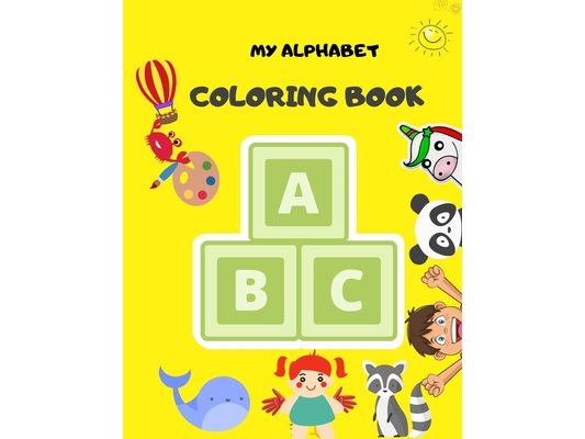 My Alphabet Coloring Book: Fun Coloring Books for Toddlers & Kids Ages 2, 3, 4 & 5 - Activity Book Teaches ABC, Words for Kindergarten & Preschoo