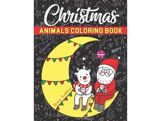 Christmas Animals Coloring Book: Beautiful Pages to Color - Cat, Dear, Bear, Dog, Fox, Giraffe, Donkey, Monkey, Pig, Rabbit, Frog, Panda, Tiger, Eleph