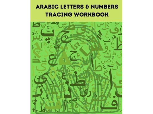 Arabic Letters & Numbers Tracing Workbook: Alphabet Tracing from Alif to Yaa Let's Write Arabic: Letters Tracing Workbook