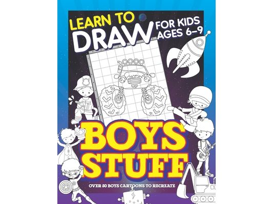 Learn To Draw For Kids Ages 6-9 Boys Stuff: Drawing Grid Activity Books for Kids To Draw Cool Boys Cartoons