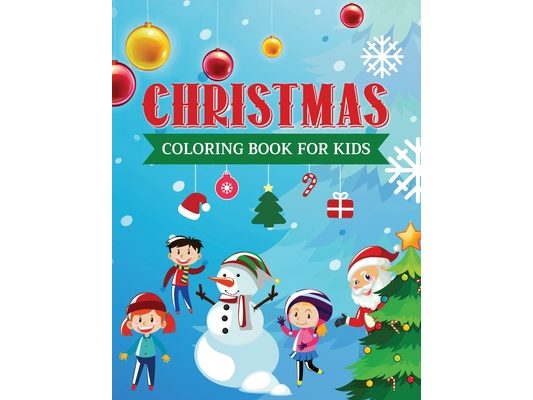 Christmas Coloring Book for Kids: Holiday Gifts for Children - Cute Colouring Pictures of Santa Claus, Christmas Trees, Snowmen, Reindeer and more!