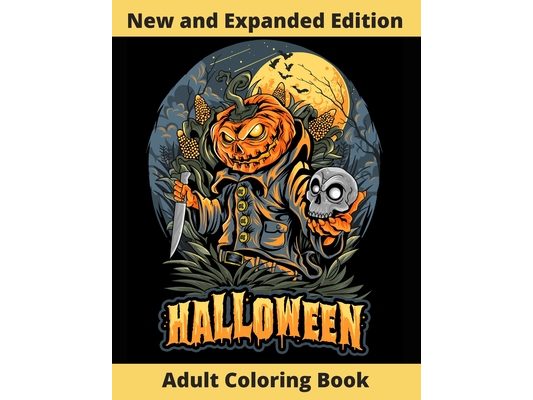 Halloween Adult Coloring Book: New and Expanded Edition, Over 108 New Collections Featuring Unique Designs, Sugar Skull, Spooky Night, Customs, Monst