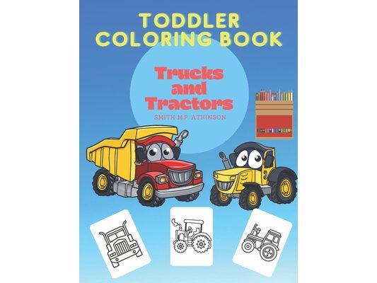 Toddler coloring book Trucks and Tractors: A fun activity book for toddlers and pre-schoolers