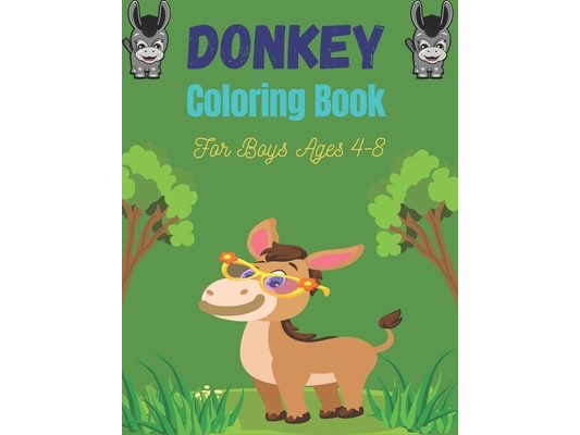 DONKEY Coloring Book For Boys Ages 4-8: Funny Kids Coloring Book Featuring With Funny, Cute And Realistic Donkey (Cute gifts for Children's)