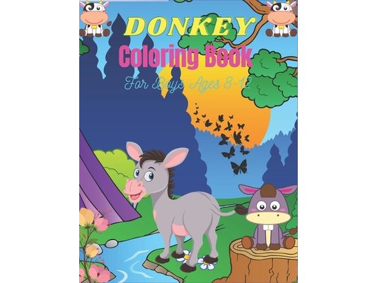 DONKEY Coloring Book For Boys Ages 8-12: Funny Kids Coloring Book Featuring With Funny, Cute And Realistic Donkey (Cool gifts for Children's)