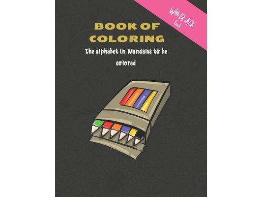 Book of coloring - The alphabet in Mandalas to be colored: Coloring book for adults and children - Mandalas Coloring Alphabet - Large Letters - Large