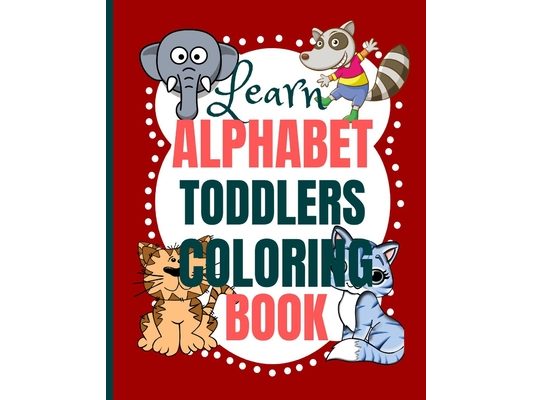 Learn Alphabet Toddlers Coloring Book: Coloring the letters of the alphabet and words for toddlers - toddler coloring book ages 2-4