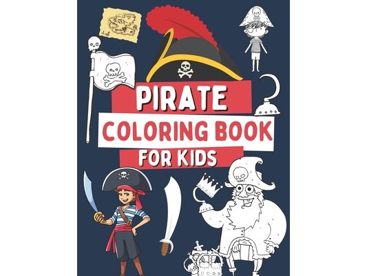 Pirate Coloring Book For Kids: 40 Funny Illustrations with Pirates, Treasures, Flags and More!