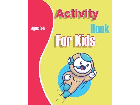 Activity Book for Kids Ages 3-6: Activities Workbook For kids, Learning, Coloring, Dot to Dot, Puzzles, Mazes, gift, match, shapes, count, math, iq