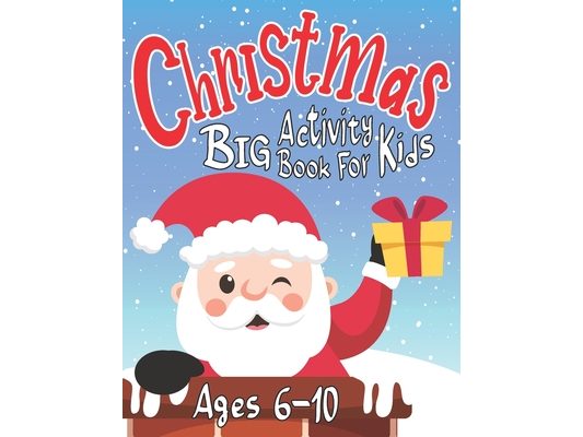 Christmas Big Activity Book for Kids Ages 6-10: Creative Holiday with Puzzles, Mazes, Color by numbers, Dot to Dot, Shapes, Numbers, Letters Tracing,
