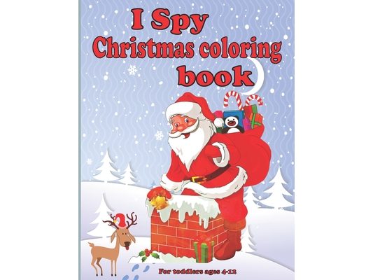 I spy christmas coloring book for toddlers ages 4-12: Fun Children's Christmas present for Toddlers & Kids - Fun and straightforward designs to paint