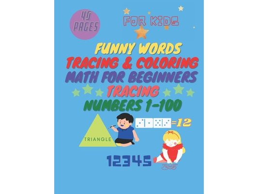 Funny Words Tracing & Coloring Math for Beginners Tracing Numbers 1-100: Workbook for kids Ages 3-5, Size: 8.5 x 11 inch, 40 pages