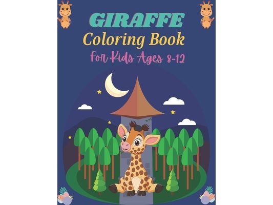 GIRAFFE Coloring Book For kids Ages 8-12: A Cute Collection of Giraffes Designs For Kids (Perfect gifts for Children's)