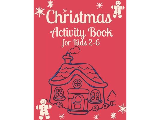 Christmas Activity Book for Kids 2-6: Children's Christmas Activities Book: Coloring, Mazes, Addition ... And Get Away A gift for girls and boys.