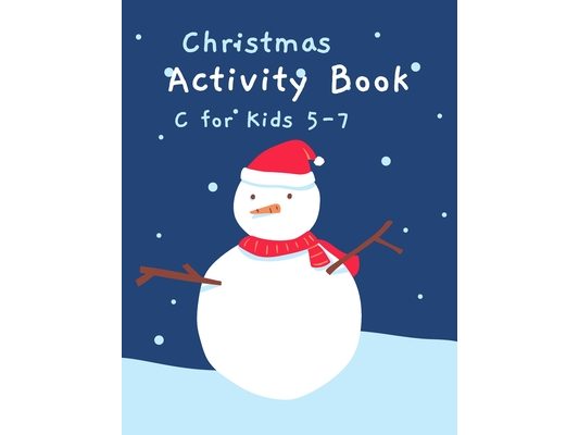 Christmas Activity Book for Kids 5-7: Children's Christmas Activities Book: Coloring, Mazes, Addition ... And Get Away A gift for girls and boys.