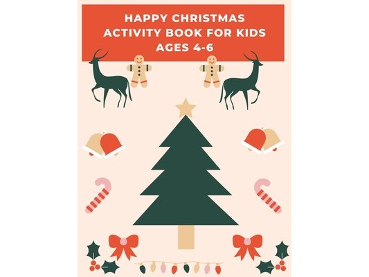 happy Christmas Activity Book for Kids Ages 4-6: Children's Christmas Activities Book: Coloring, Mazes, Addition ... And Get Away A gift for girls and