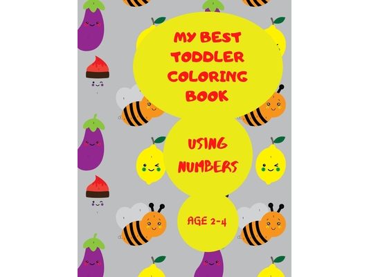 My Best Toddler Coloring Book Using Numbers: Coloring Shapes with Numbers