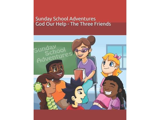 Sunday School Adventures: God Our Help - The Three Friends