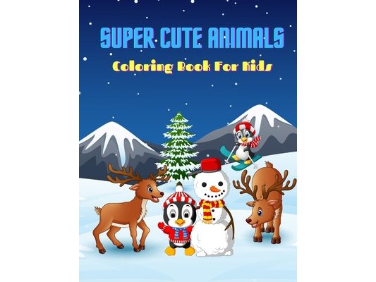 SUPER CUTE ANIMALS - Coloring Book For Kids: Sea Animals, Farm Animals, Jungle Animals, Woodland Animals and Circus Animals