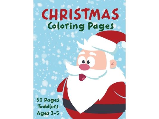 Christmas Coloring Pages for Toddlers: Holiday Activity Book for Kids Ages 2-5