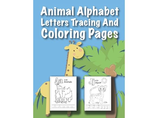 Animal Alphabet Letters Tracing And Coloring Pages: For Kids Ages 3 to 5 Preschool to Kindergarten
