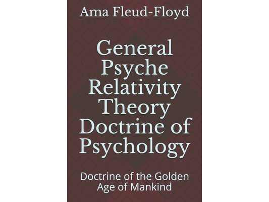 General Psyche Relativity Theory Doctrine of Psychology: Doctrine of the Golden Age of Mankind