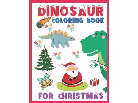 Dinosaur Coloring Book for Christmas: A Cute Coloring Book With Christmas Theme And Dinosaur Illustrations For Kids Ages 4-8, 8-12 A Cool Gift Idea Fo