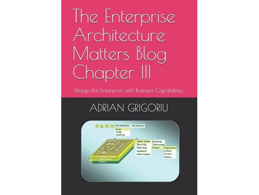 The Enterprise Architecture Matters Blog Chapter III: Design the Enterprise with Business Capabilities