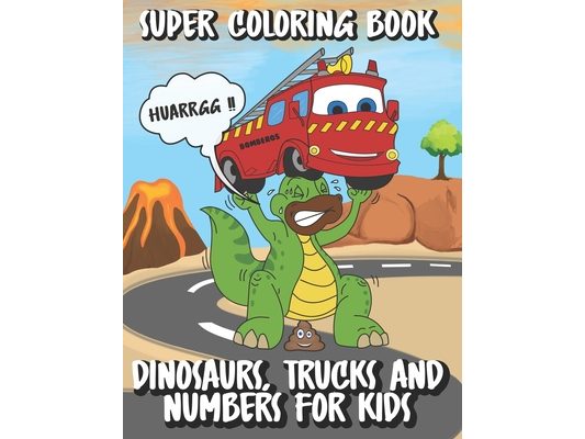 Super Coloring Book of Dinosaurs, Trucks and Numbers for Kids: Funny Book Activity for Boy and Girl with 46 Coloring Images with Dotted Line to Cut an