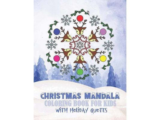 Christmas Mandala Coloring Book For Kids With Holiday Quotes: Festive, Fun, Relaxing Christmas Themed Mandalas For Boys And Girls To Color In