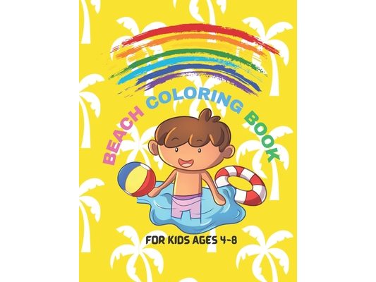 Beach Coloring Book For Kids Ages 4-8: Suitable For Boys And Girls: Beautiful Vacation Summer Beach Illustration Design For Relaxation To Enjoy: Great