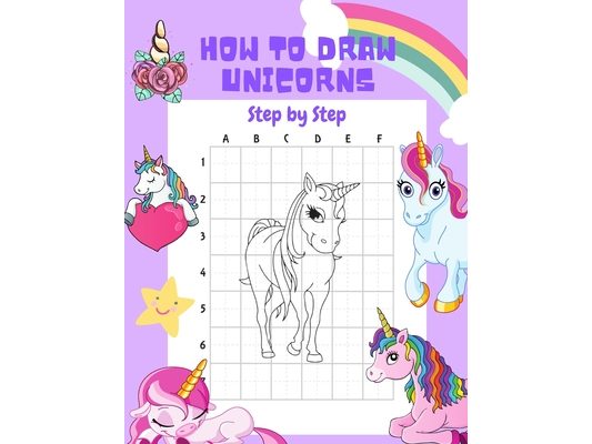How to Draw Unicorns Step by Step.: 30 Cute Unicorn Illustrations. How to Draw for Kids. How to Draw all the Things for Kids